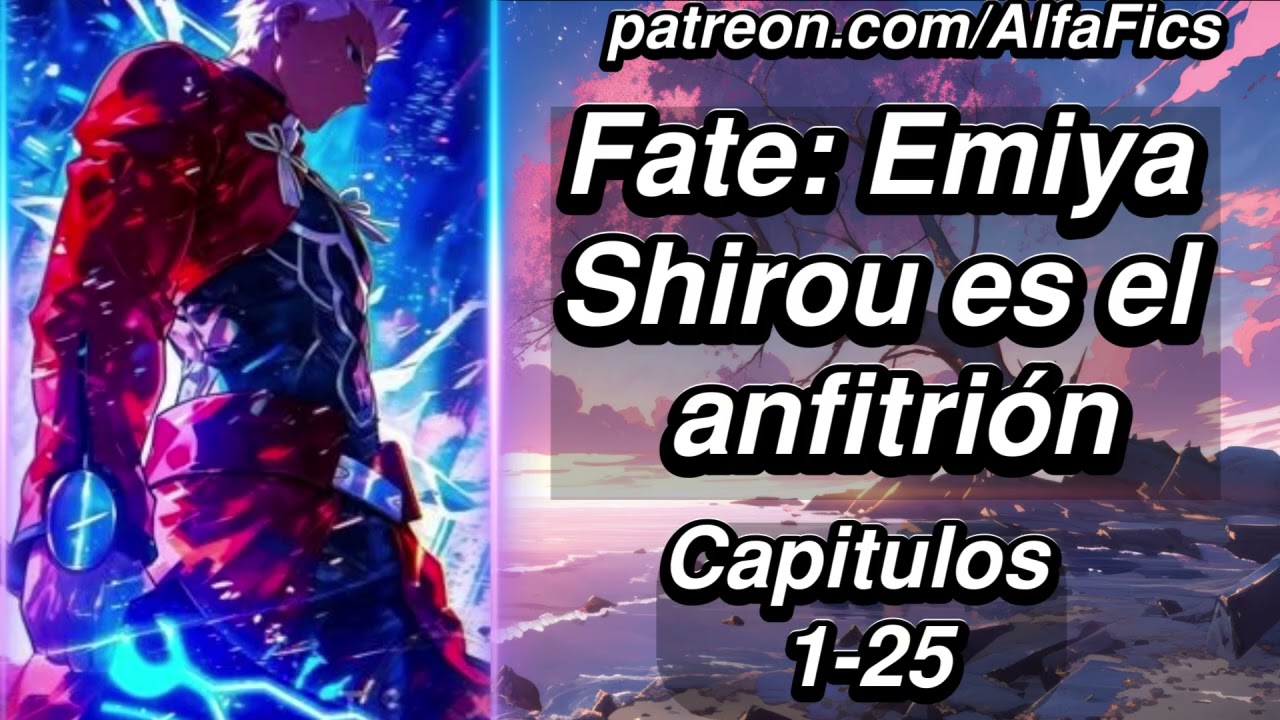 Fate: Emiya Shirou es el Anfitrión - Capítulos 1-25