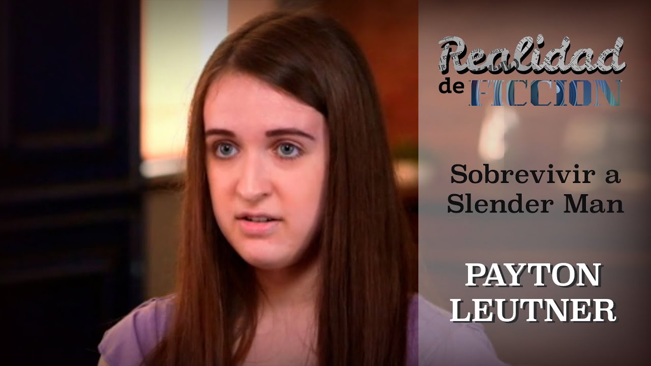 Realidad de Ficción: Payton Leutner, la sobreviviente de Slender Man
