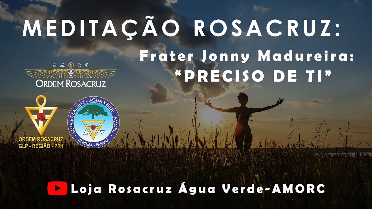 Meditação Rosacruz -Preciso de Ti - Frater Jonny Madureira