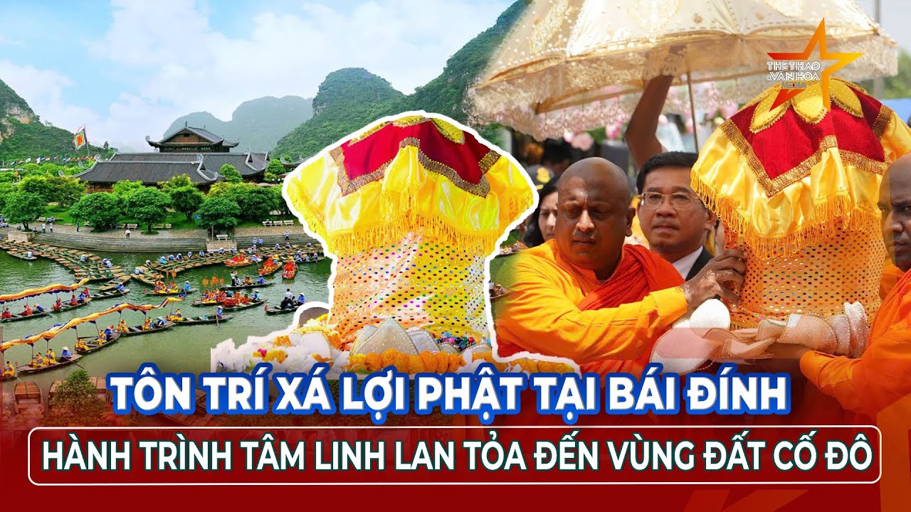 XÁ LỢI PHẬT an vị tại chùa Bái Đính: Dấu ấn mới trên bản đồ Phật giáo Việt Nam | TTVH