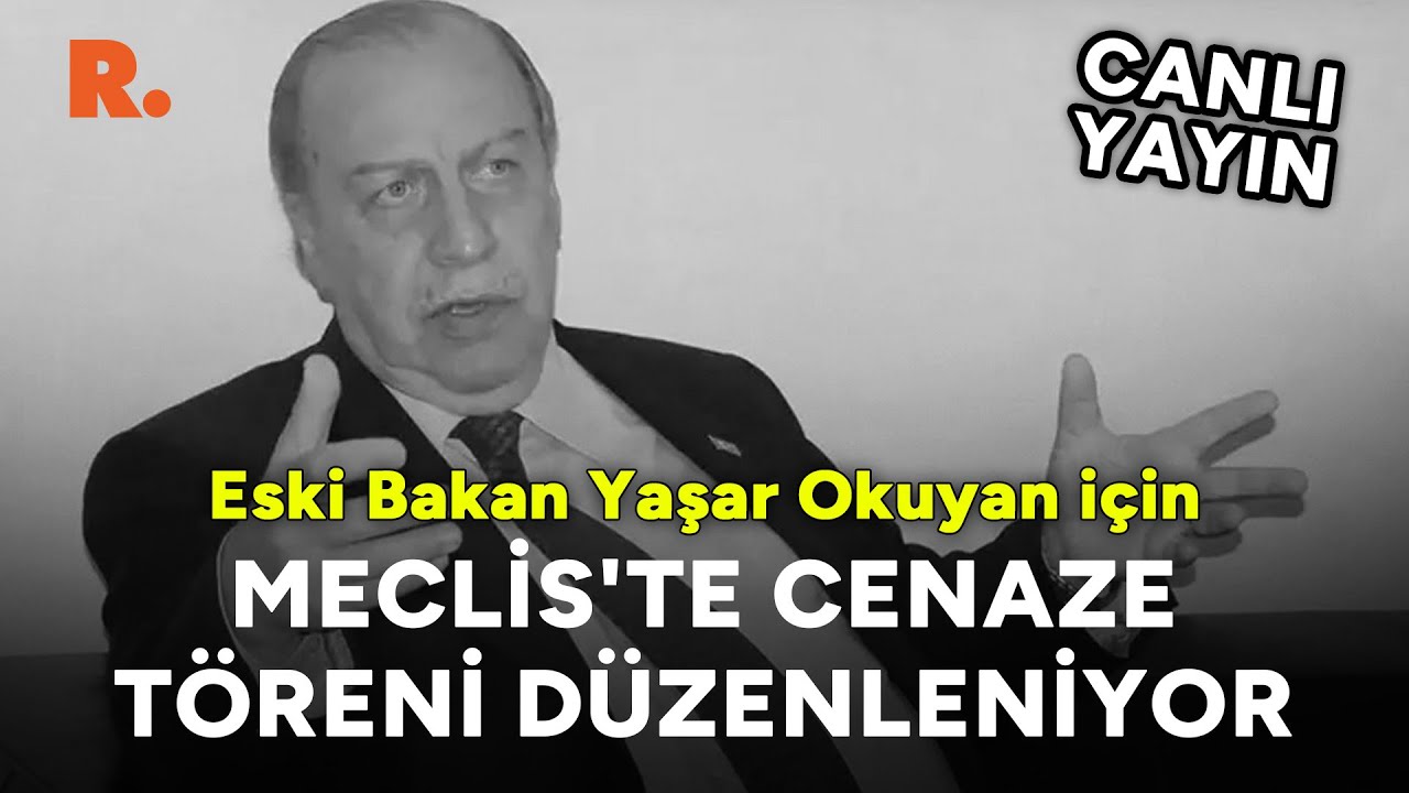 Eski Bakan Yaşar Okuyan için Meclis'te cenaze töreni düzenleniyor #CANLI