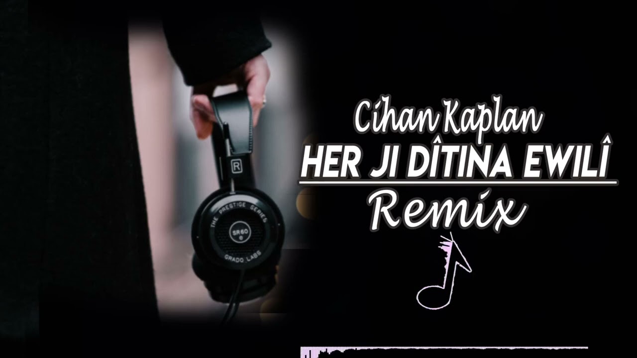 Kurdish Remix - Her Ji Ditina Ewili - Cihan Kaplan