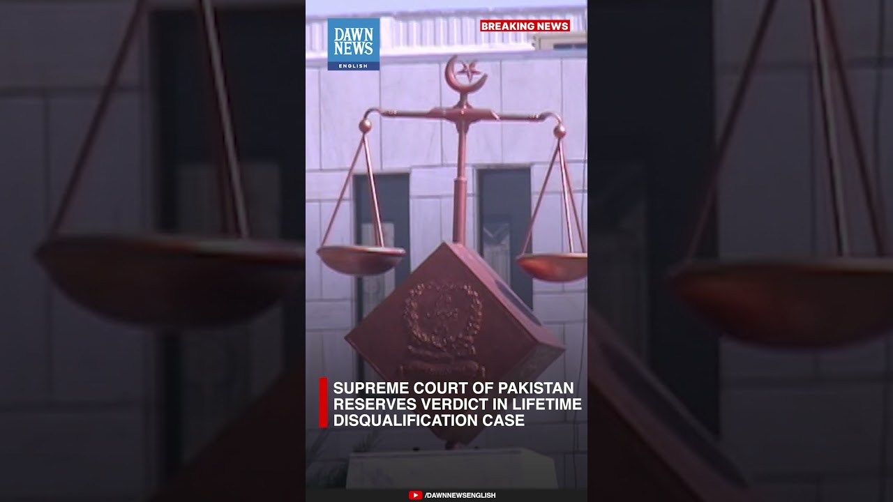 Supreme Court Of Pakistan Reserves Verdict In Lifetime Disqualification Case | Dawn News English