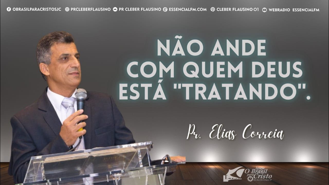 NÃO ANDE COM QUEM DEUS ESTÁ TRATANDO -   PR. ELIAS CORREIA