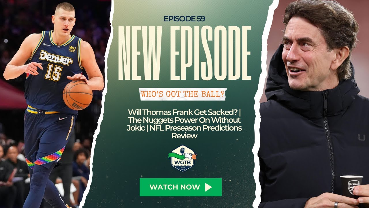 Will Thomas Frank Get Sacked? | The Nuggets Power On Without Jokic | NFL Preseason Prediction Review