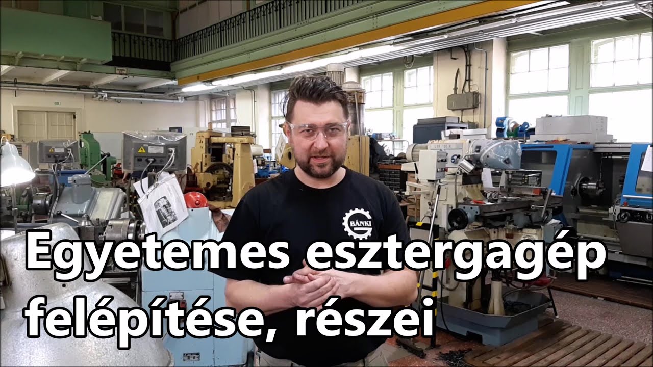 Egyetemes esztergagép általános felépítése, részegységei, működése #S1E01