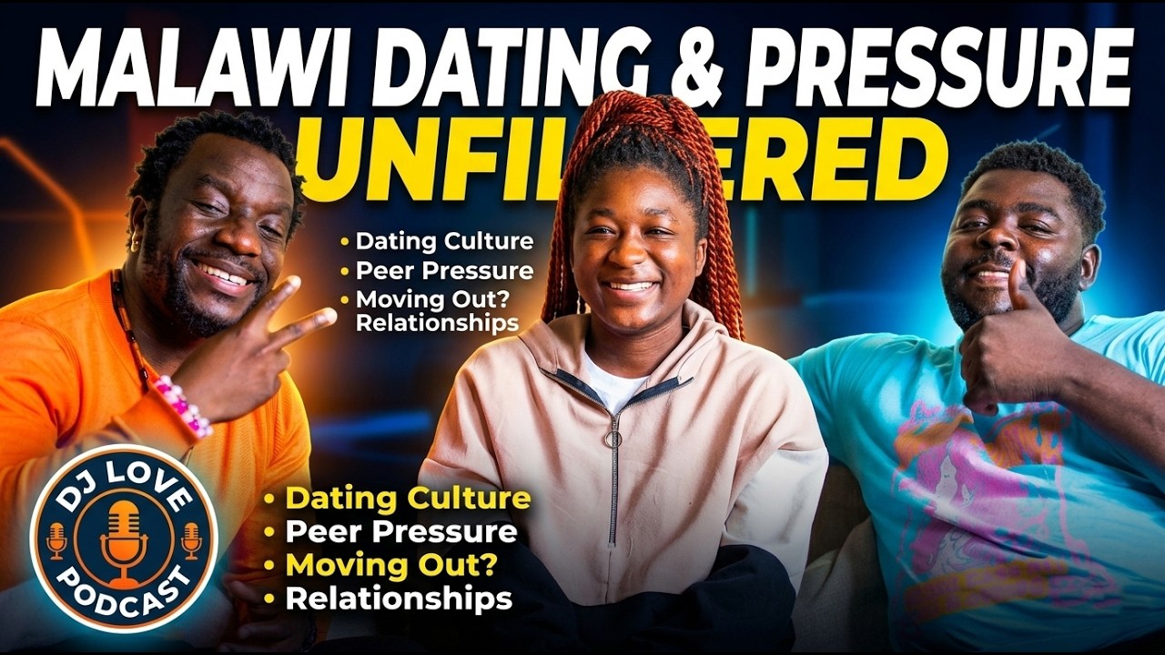 Malawi Youth Talk: Dating, Peer Pressure & The Truth About Growing Up | DJ Love Podcast