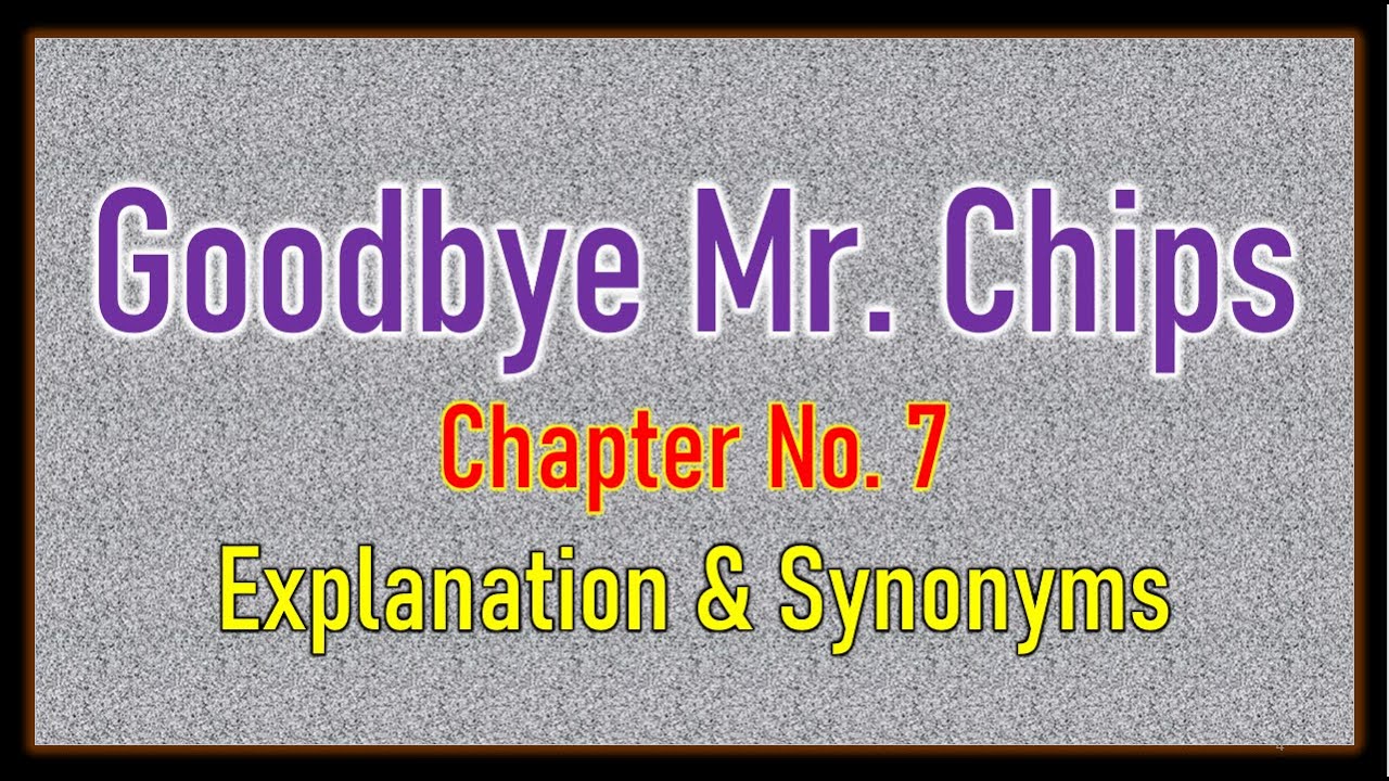 'Good Bye Mr  Chips' Chapter No 7  Explanation & Synonyms