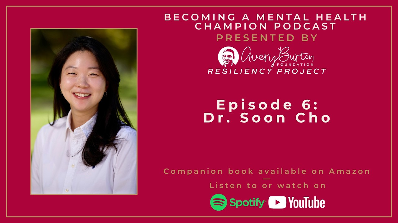 Becoming A Mental Health Champion Podcast Episode #6 — Dr. Soon Cho