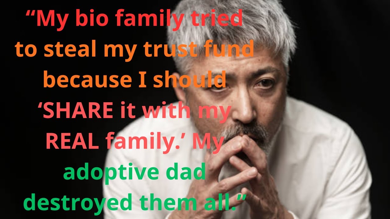 My bio family tried stealing my trust fund, adoptive dad shut it down FULL STORY