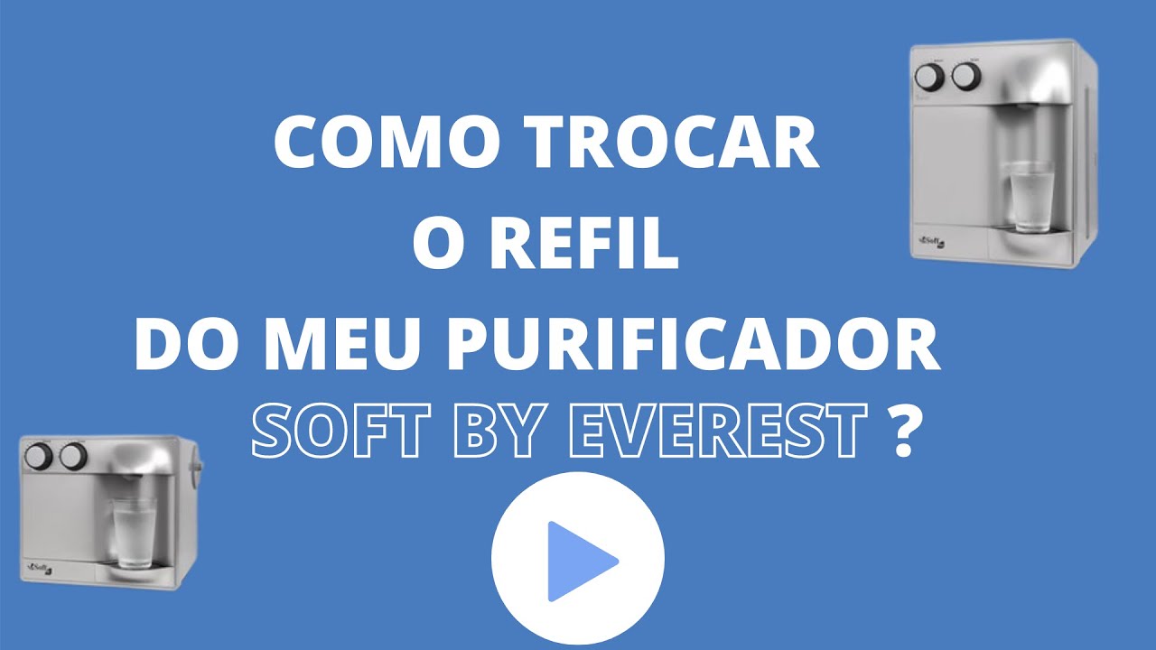 COMO TROCAR O REFIL DO PURIFICADOR SOFT BY EVEREST?