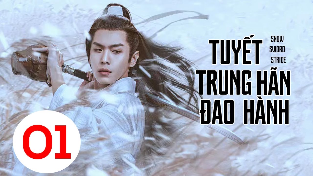 TUYẾT TRUNG HÃN ĐAO HÀNH  - TẬP 01 │Phim Trung Quốc Lồng Tiếng Hay Nhất 2025 │ Trương Nhược Quân