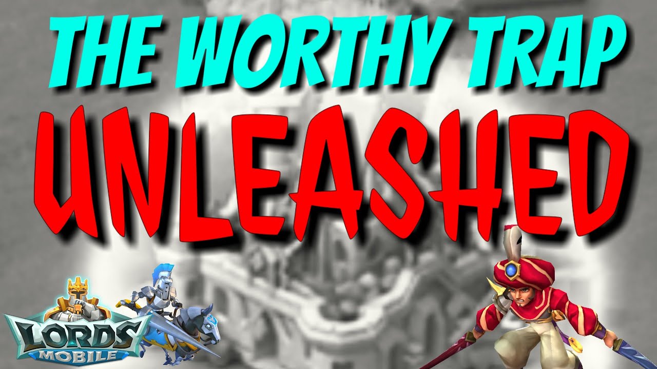 The Worthy Trap Unleashed - Lords Mobile