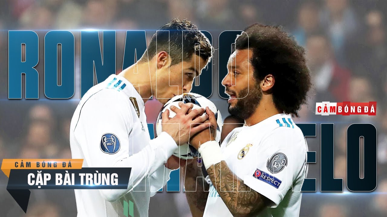 CẶP BÀI TRÙNG | CRISTIANO RONALDO – MARCELO VIEIRA
