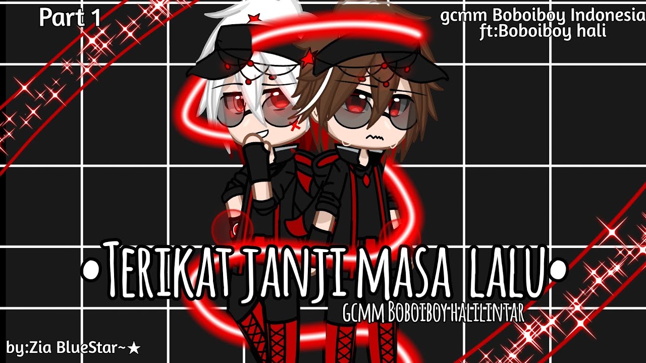 Terikat Janji Masa Lalu ft:Boboiboy halilintar| gcmm Boboiboy Indonesia| gcmm Collab |part 1 |by:zia