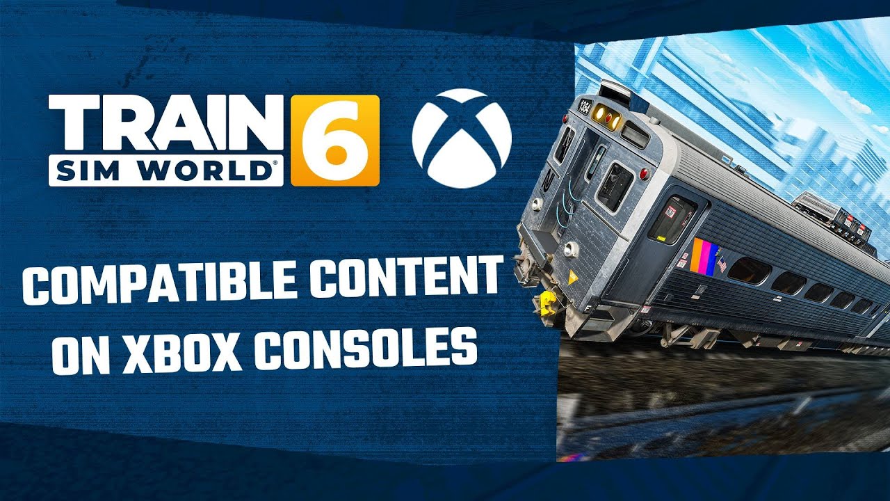 How to Download Compatible Content for Train Sim World 6 on Xbox Consoles