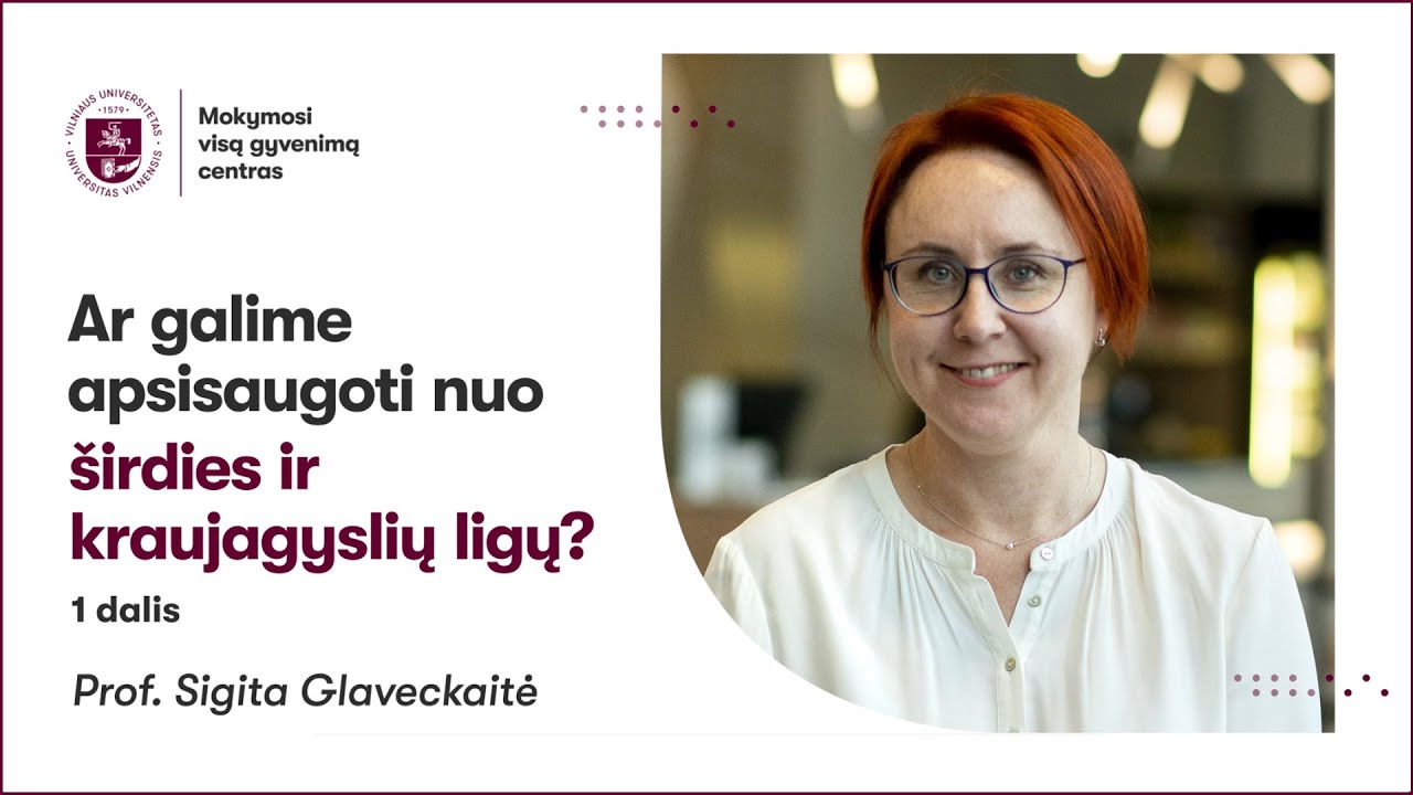 Prof. Sigita Glaveckaitė „Ar galime apsisaugoti nuo širdies ir kraujagyslių ligų?“ 1 dalis