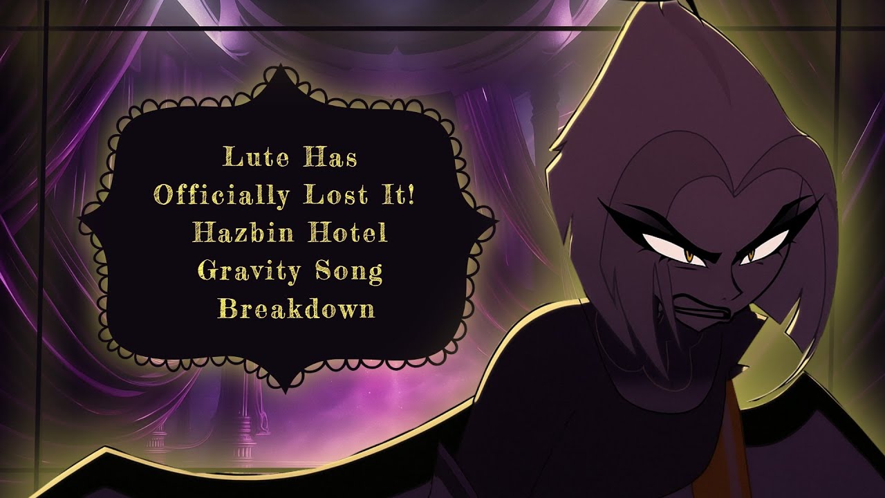 Lute Has Officially Lost It ☆ Hazbin Hotel Gravity Song Breakdown ☆