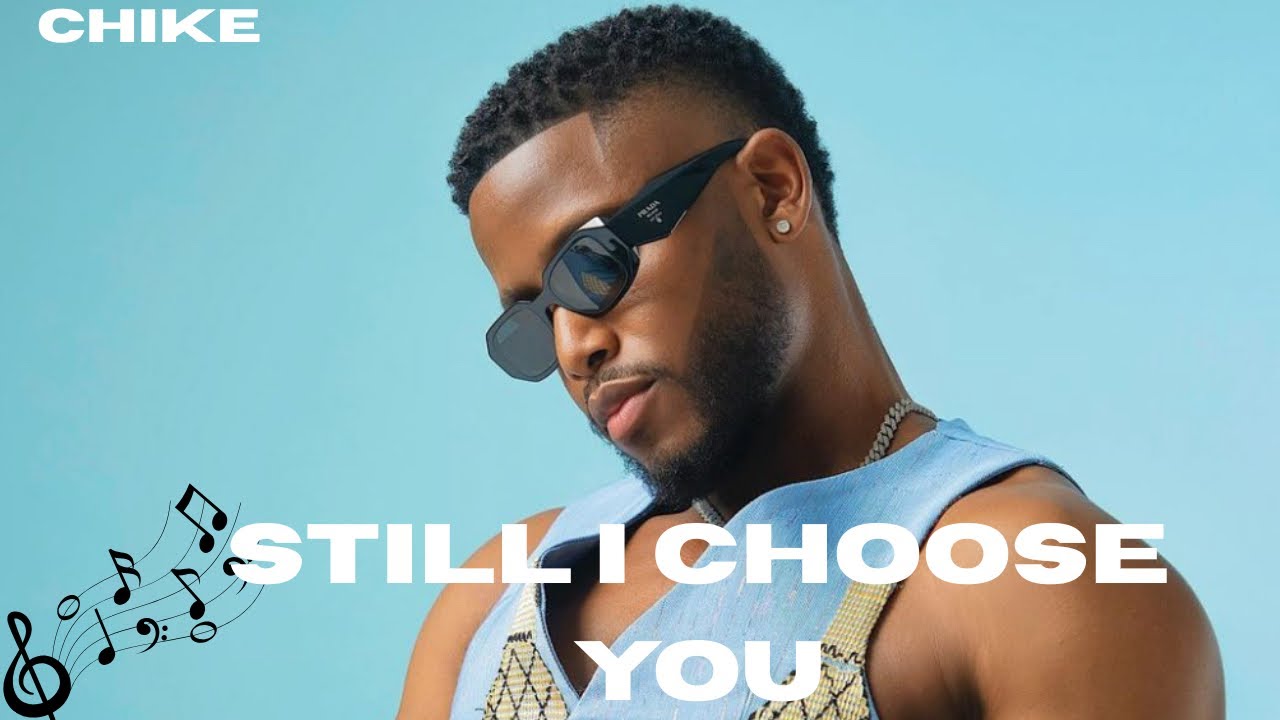 CHIKE - Still I Choose You (Lyrics Video)