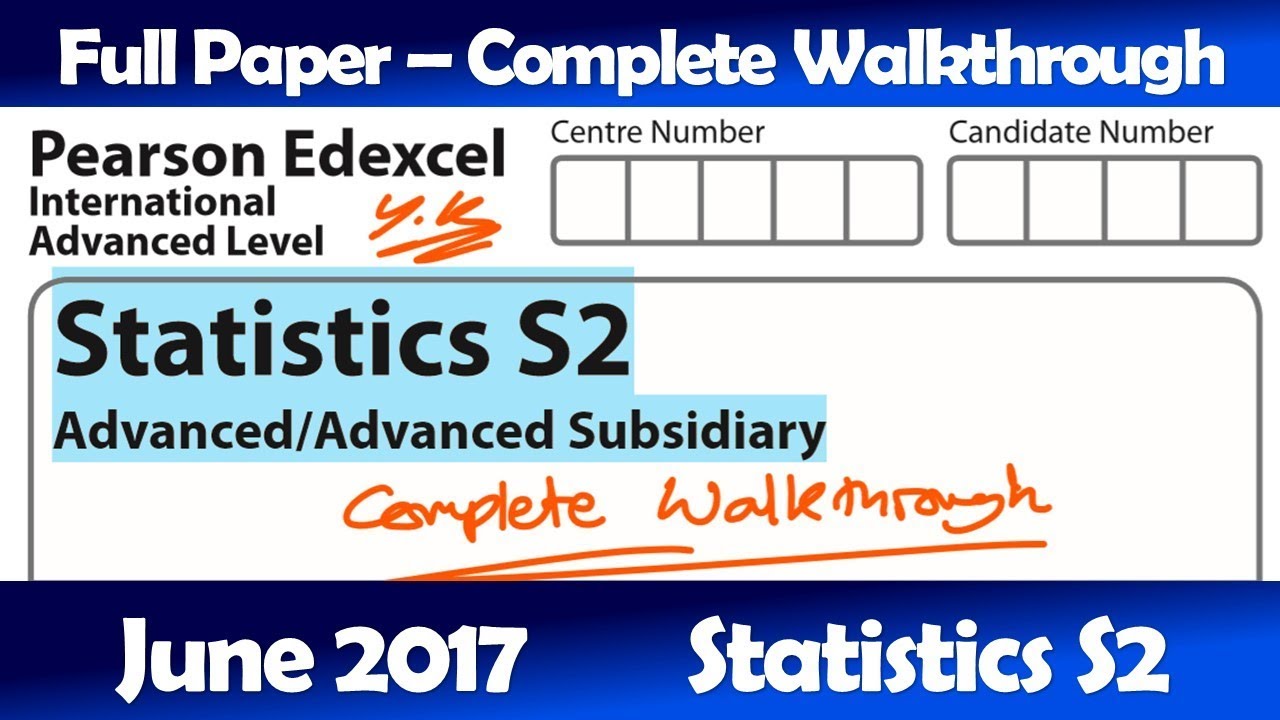 Edexcel IAL Maths - June 2017 Paper S2 - Complete Walkthrough (WST02)