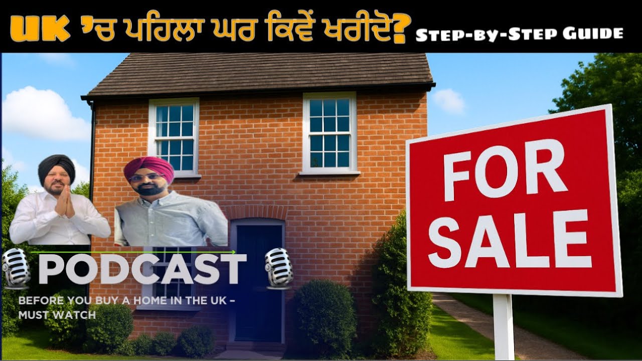 “UK ’ਚ ਘਰ ਕਿਵੇਂ ਖਰੀਦਣਾ? ਪੂਰੀ ਗਾਈਡ 2025 | ਪੰਜਾਬੀ Podcast | step-by step Guide | Punjabi info Uk |