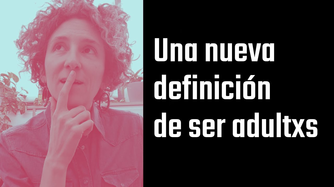 Una nueva definición de ser adultxs