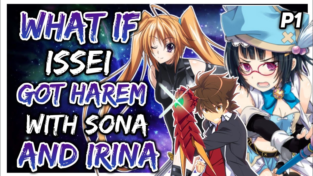 what if issei got harem with Sona and Irina?  ||Part 1||