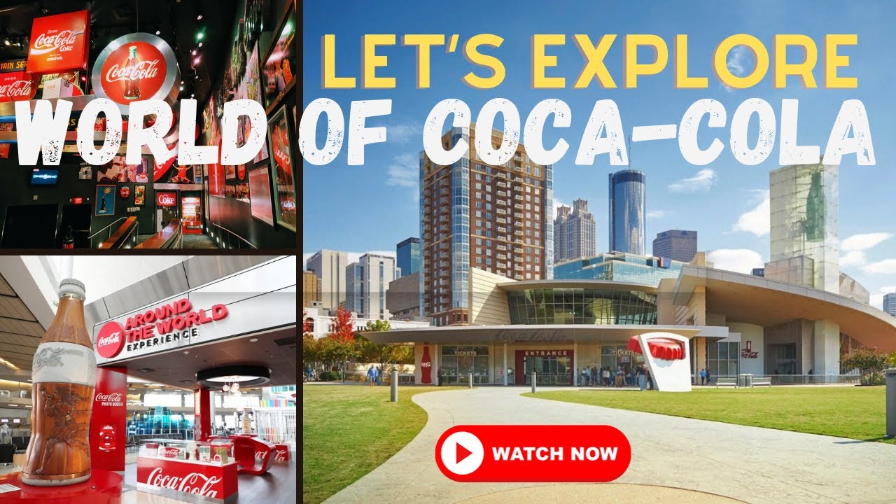 Let's explore World of Coca-Cola Museum, Atlanta, Georgia