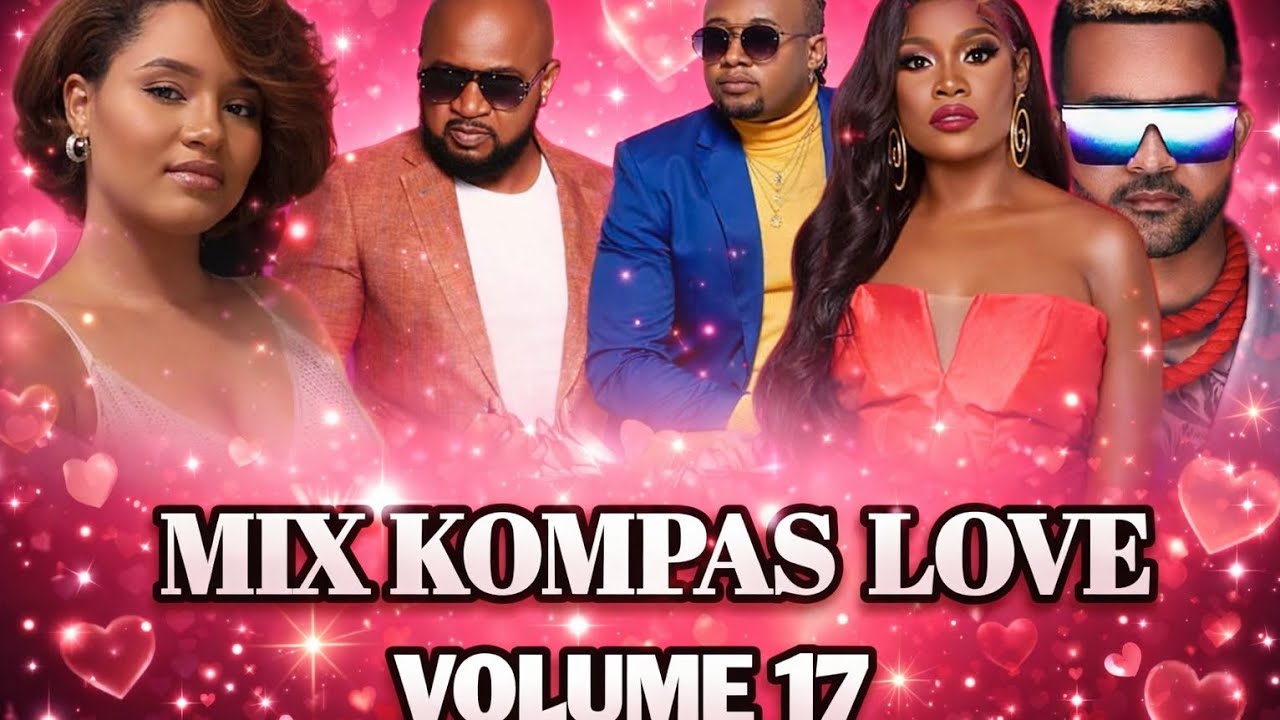 MIX  KOMPAS LOVE VOLUME 17 HAÏTIAN  NOUVEAUTÉS _2026 FATIMA _PEDRO_FORCE _RUTSHELLE _KAÏ _ LARIVIERE