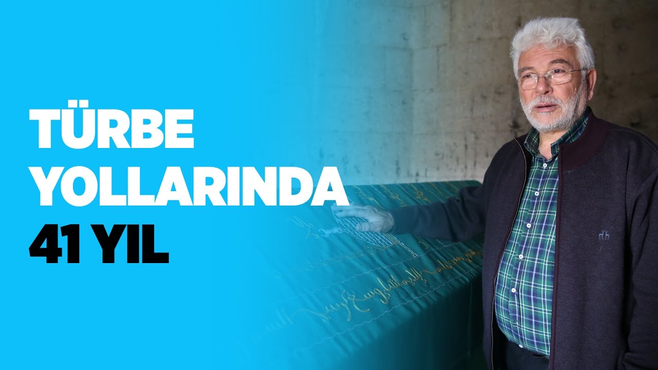 Türbe yollarında 41 yıl