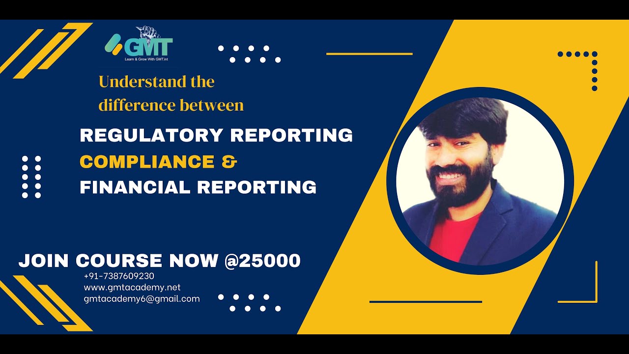Understand the Difference between Regulatory reporting/Compliance reporting/Financial Reporting