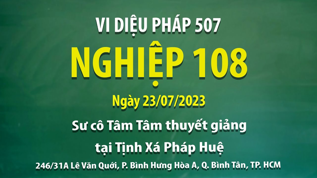 Vi Diệu Ph&aacute;p 507 - Nghiệp 108 - Ng&agrave;y 23/07/2023 - Sư C&ocirc; T&acirc;m T&acirc;m thuyết giảng tại Tịnh X&aacute; Ph&aacute;p Huệ