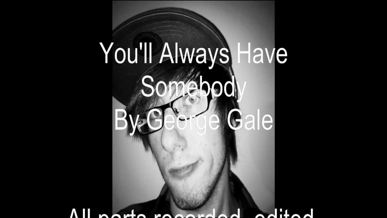 You'll Always Have Somebody - George Gale