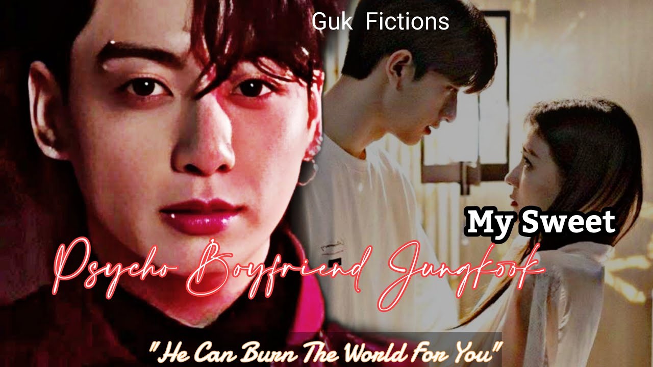 My Sweet Psycho Boyfriend|| Jungkook BTS FF