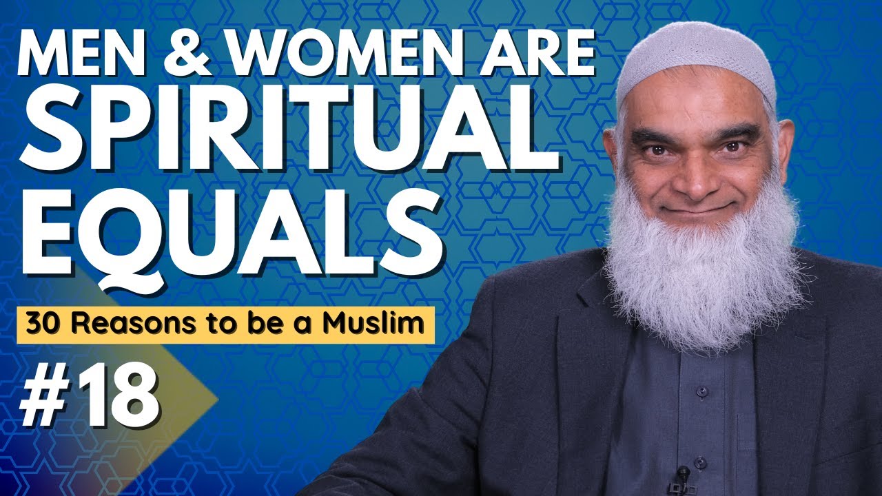 Islam Considers Men & Women Spiritual Equals | 30 Reasons to be a Muslim | Ramadan2023 | Shabir Ally