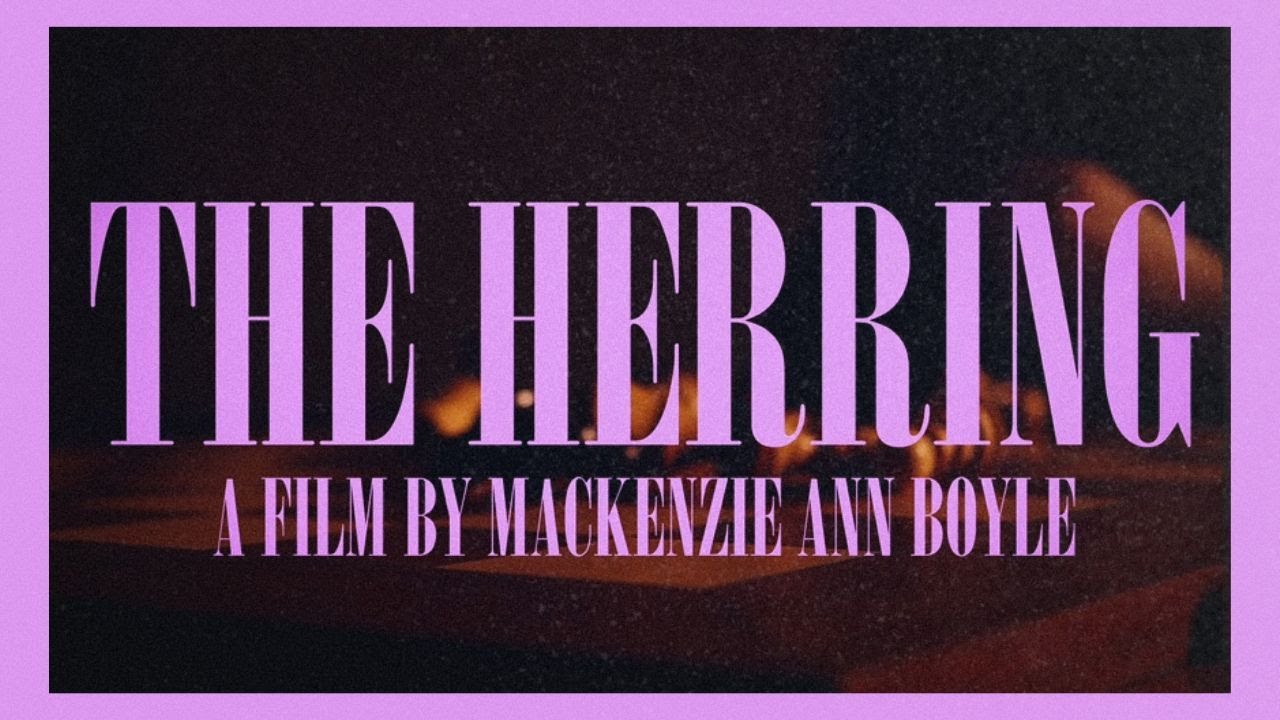 The Herring  - SHORT FILM  - By Mackenzie Ann Boyle