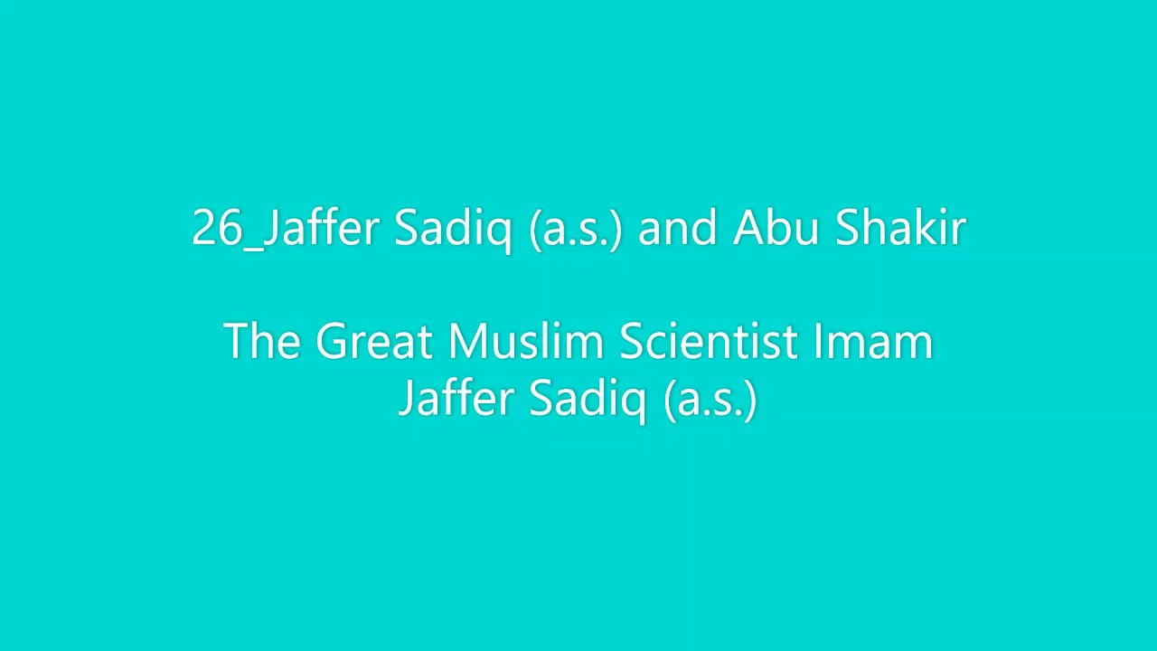 26_Jaffer Sadiq (a.s.) and Abu Shakir - The Great Muslim Scientist Imam Jaffer Sadiq (a.s.)