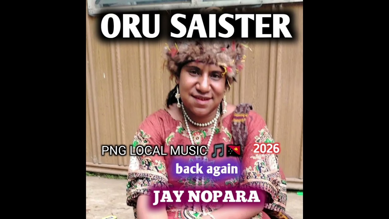ORU SAISTER --JAY NOPARA 2026 PNG LATEST MUSIC 🎵🎶,🇵🇬👑