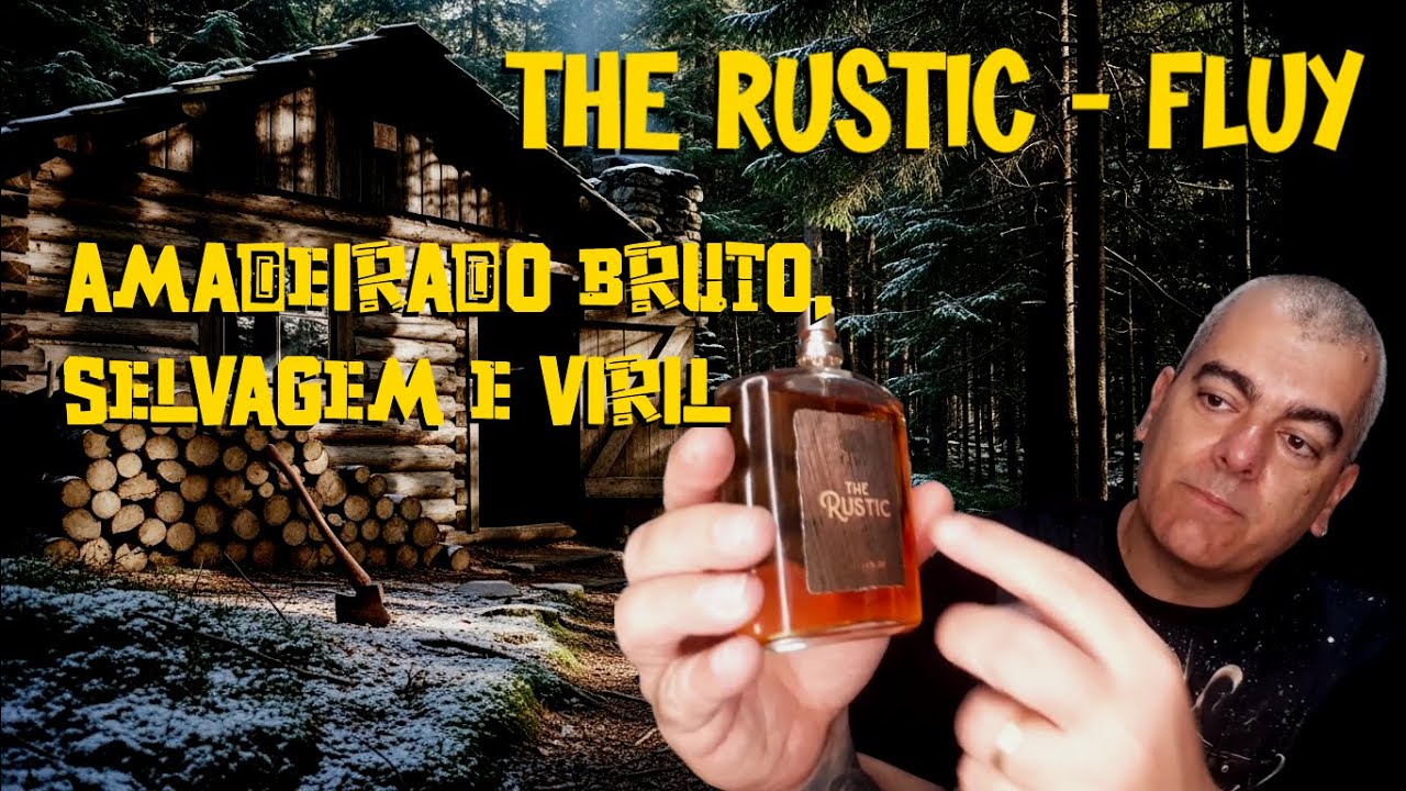 The Rustic (Fluy) - Amadeirado bruto, selvagem e viril