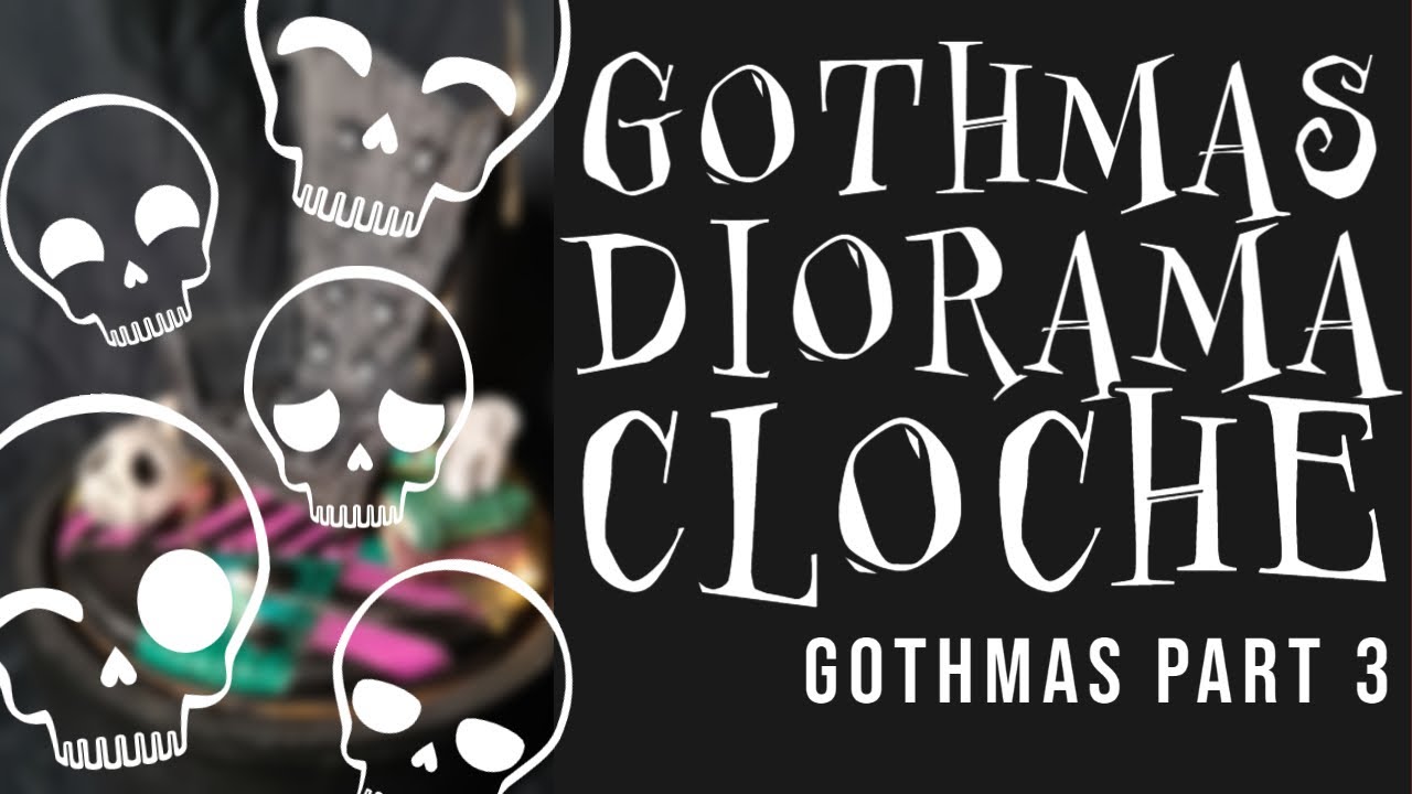 GOTHMAS | part 3 | GOTHMAS DIORAMA CLOCHE