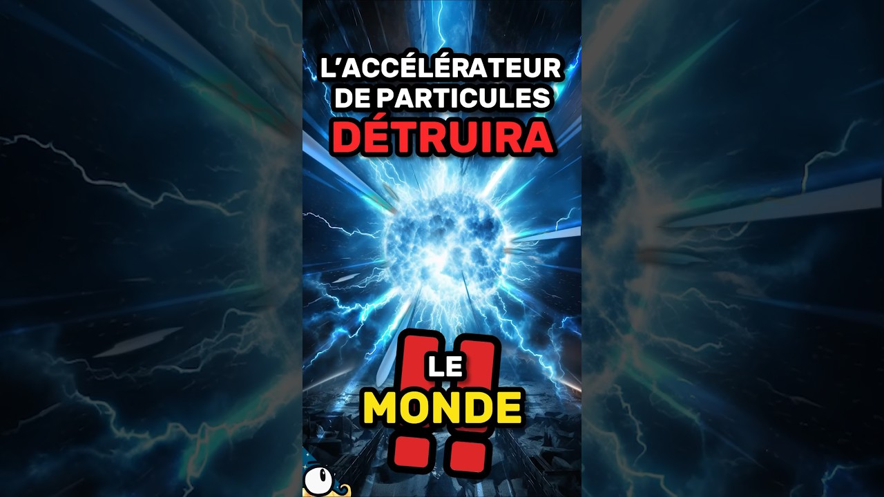 L&rsquo;acc&eacute;l&eacute;rateur de particules D&Eacute;TRUIRA le monde !! 💥🌍