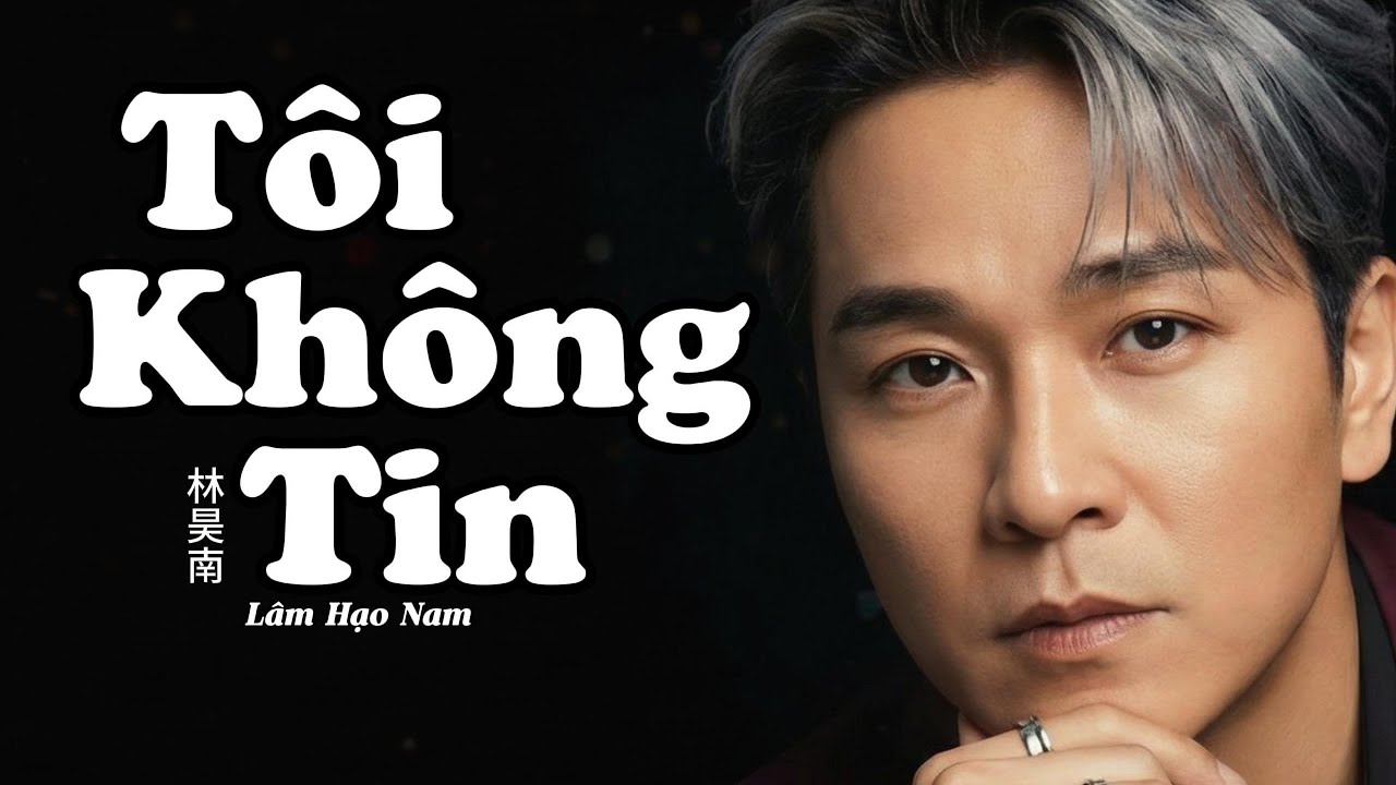 💔 Tôi Không Tin – Lâm Hạo Nam | Nhạc Hoa Lời Việt | Ballad Buồn Da Diết | Leon Music Production
