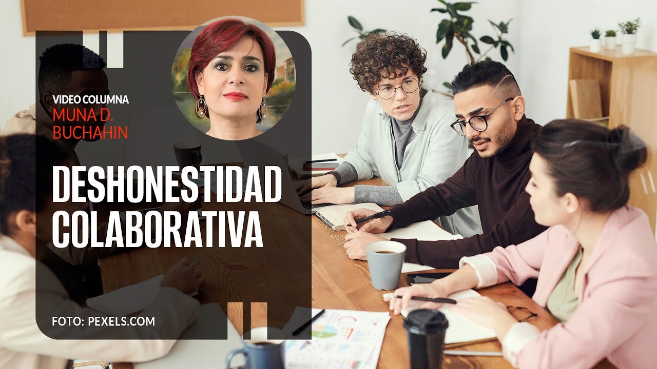Deshonestidad colaborativa. Por Muna D. Buchahin
