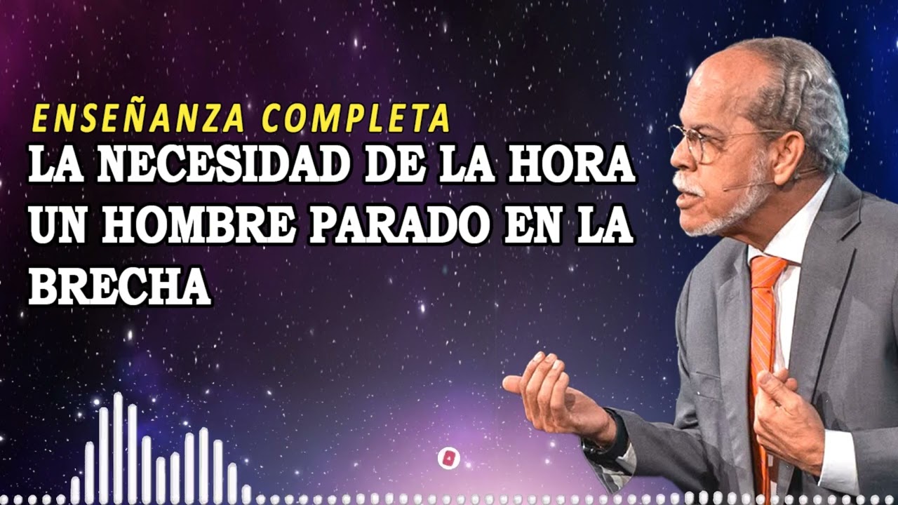 La necesidad de la hora Un hombre parado en la brecha | Miguel Núñez Enseñanza