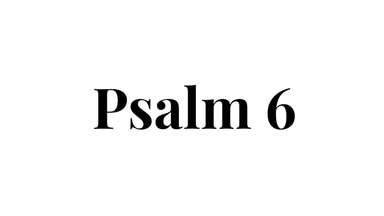 Psalm 6 - Hymn