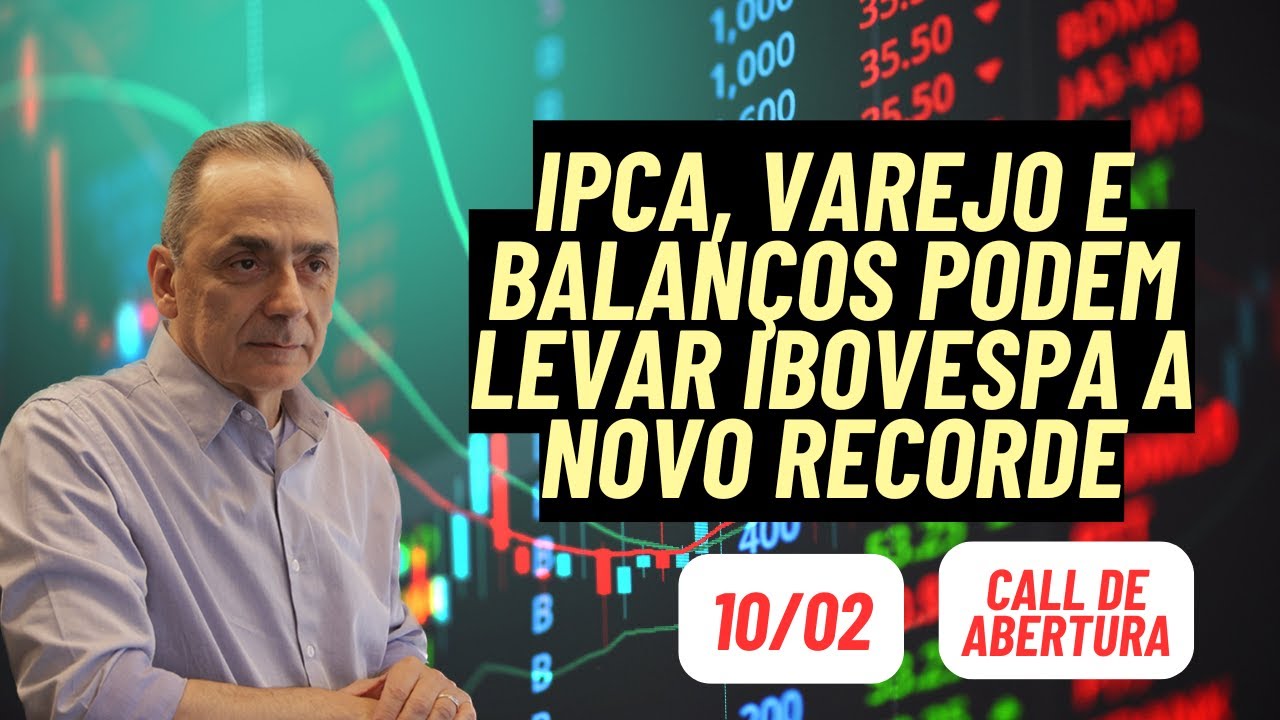 IPCA e Balanços e novo recorde do Ibovespa  | Call de Abertura 10/02/2026 8:00 hs