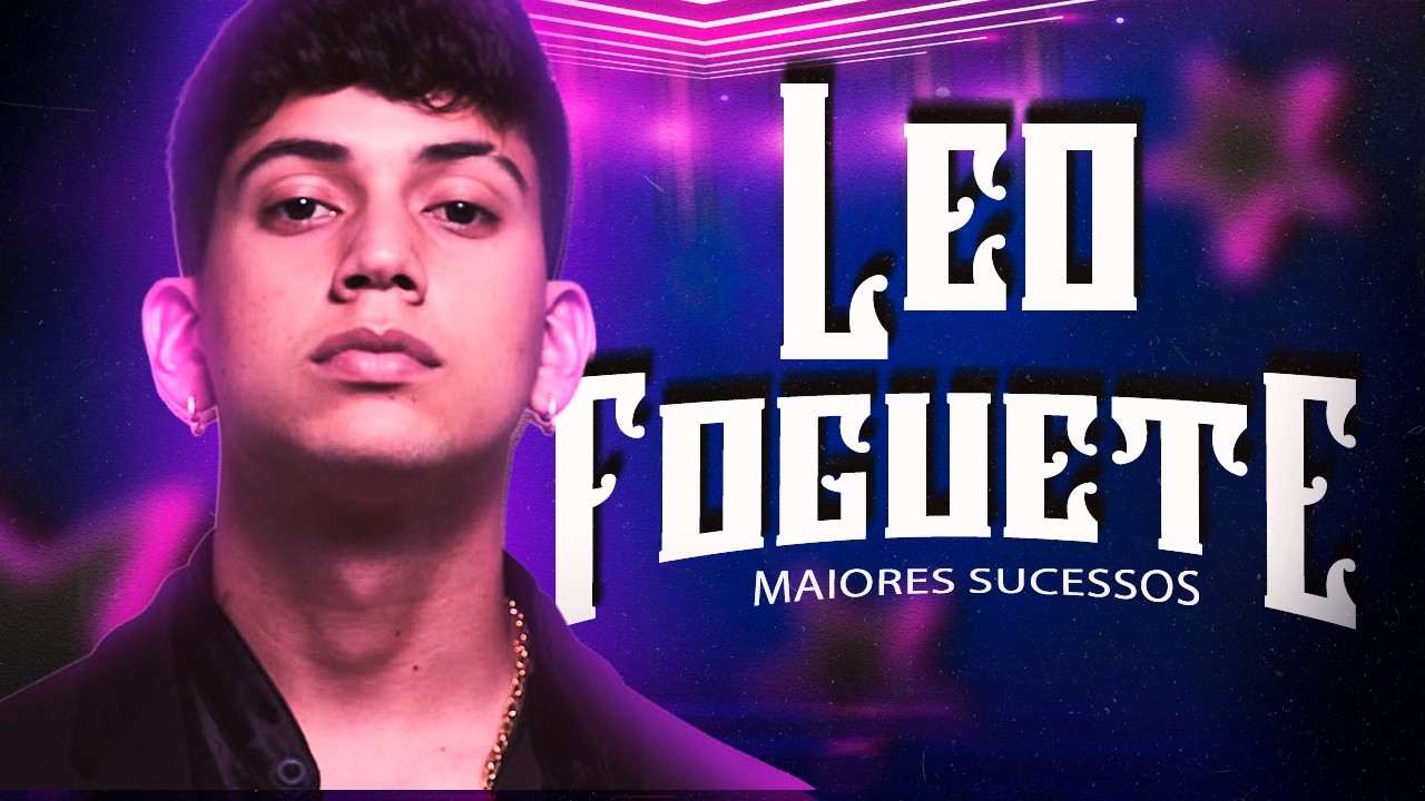 LEO FOGUETE ATUALIZADO 2026 - CD COMPLETO LEO FOGUETE | PRA TOCAR NO PAREDÃO - CD AS MELHORES