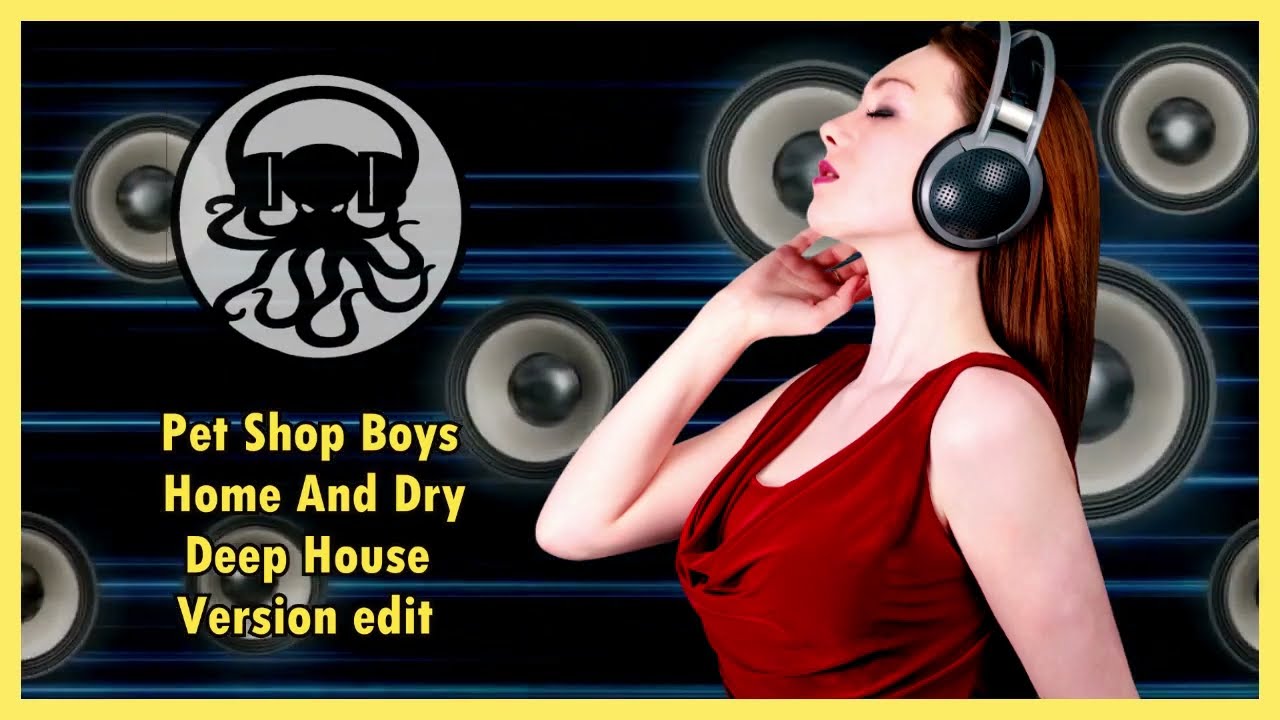 PET SHOP BOYS - HOME AND DRY - (DEEP HOUSE EDIT) Sin Pisar
