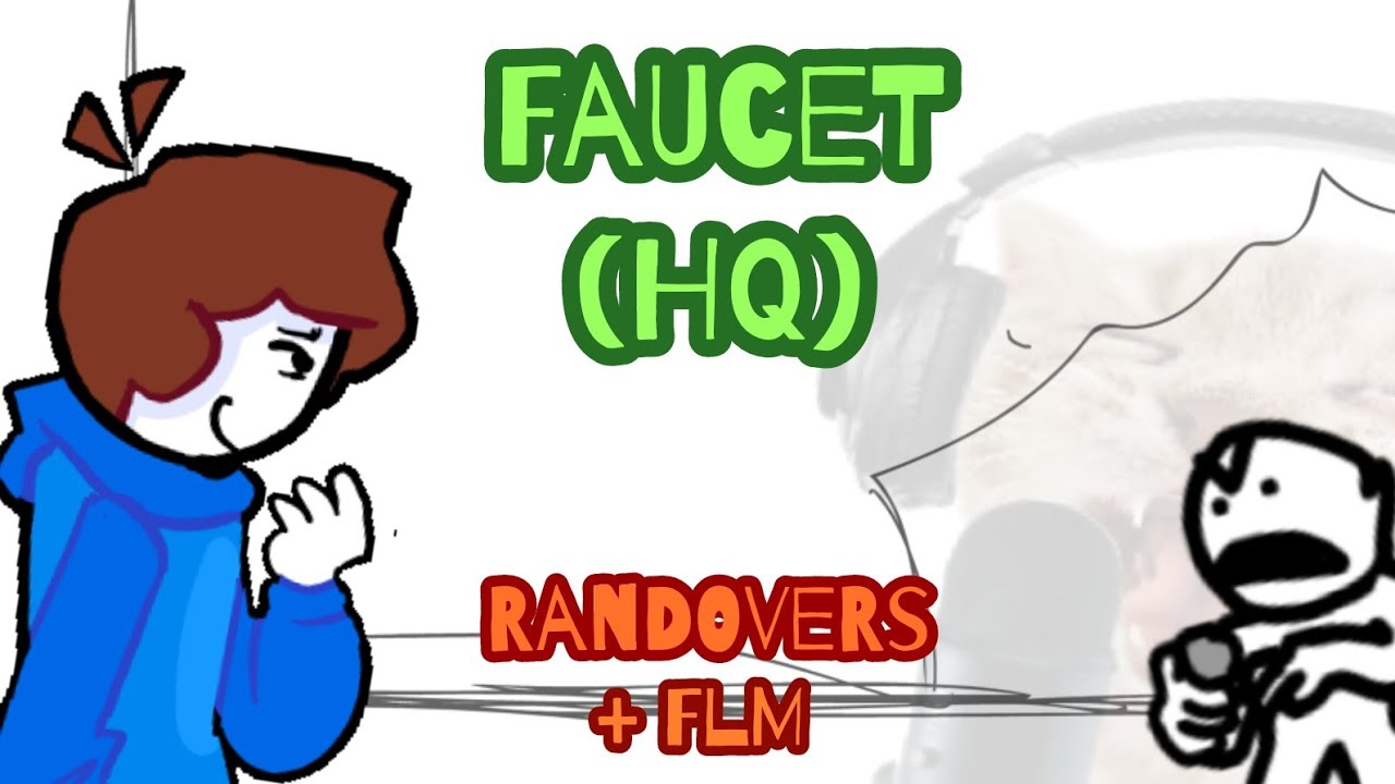 FAUCET | But Nonsense and Little Man sing it! | ▪︎ Randovers ▪︎ | - [+ FLM 100% Accurate] -