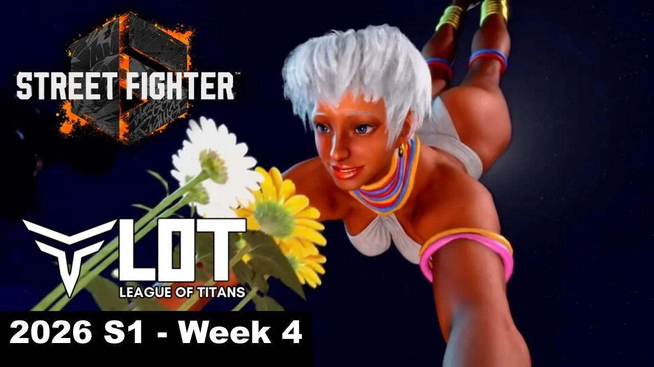 League Of Titans (LOT) 2026: Street Fighter 6 - Season 1 Week 4 (Elena, Terry, Ed)